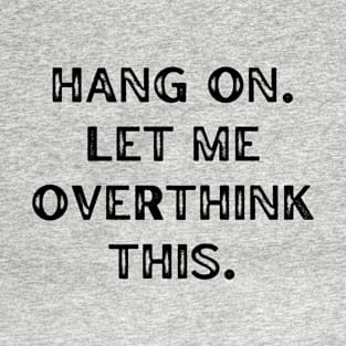 Hang on. Let me overthink this. T-Shirt